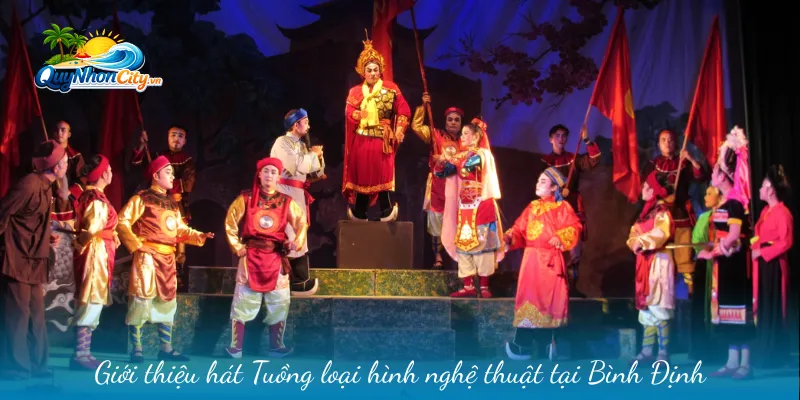 Nghệ Thuật Tuồng – Niềm Tự Hào Văn Hóa Của Đất Võ Bình Định 1 Giới thiệu hát Tuồng loại hình nghệ thuật tại Bình Định
