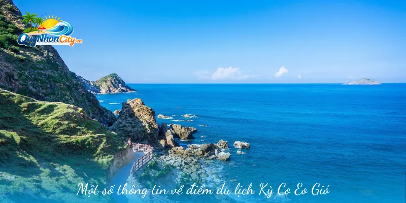 Kỳ Co Eo Gió – Điểm Du Lịch Hút Khách Tại Quy Nhơn 1 Một số thông tin về điểm du lịch Kỳ Co Eo Gió