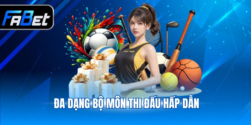Thể Thao - Trải Nghiệm Full Các Trận Đấu Dễ Dàng 2 Đa dạng bộ môn thi đấu hấp dẫn