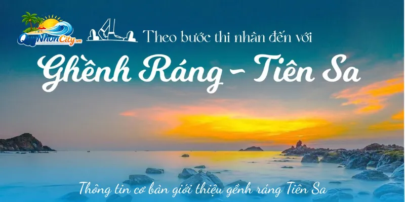 Gềnh Ráng Tiên Sa – Tuyệt Tác Thiên Nhiên Giữa Lòng Bình Định 1 Thông tin cơ bản giới thiệu gềnh ráng Tiên Sa