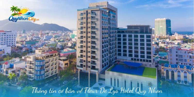 Fleur De Lys Hotel Quy Nhon – Khách Sạn Lý Tưởng Cho Kỳ Nghỉ 1 Thông tin cơ bản về Fleur De Lys Hotel Quy Nhơn