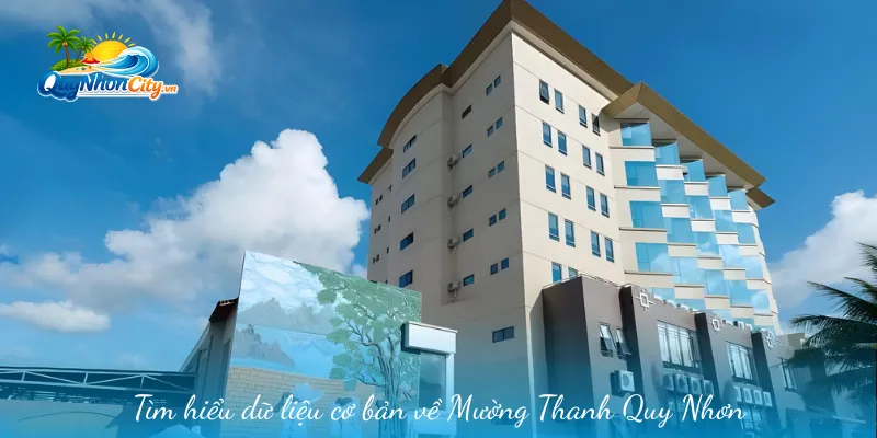 Mường Thanh Quy Nhơn – Khách Sạn Nhiều Tiện Ích Cho Bạn 1 Tìm hiểu dữ liệu cơ bản về Mường Thanh Quy Nhơn