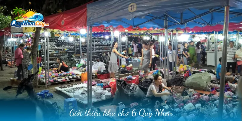 Chợ Khu 6 Quy Nhơn – Thiên Đường Ăn Vặt Và Mua Sắm Đặc Sản Giá Gốc 1 Giới thiệu khu chợ 6 Quy Nhơn