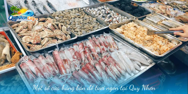 Vựa Hải Sản Quy Nhơn – Tọa Độ Đặt Trọn Niềm Tin Của Tín Đồ Ẩm Thực 2 Một số cửa hàng bán đồ tươi ngon tại Quy Nhơn