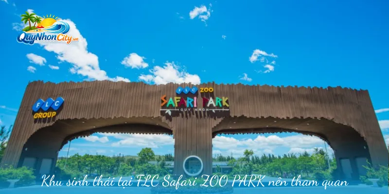 FLC Safari ZOO PARK Bình Định Và Không Gian Bảo Tồn 1 Khu sinh thái tại FLC Safari ZOO PARK nên tham quan