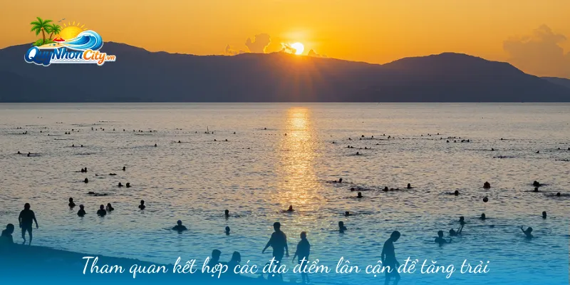 Tham quan kết hợp các địa điểm lân cận để tăng trải nghiệm