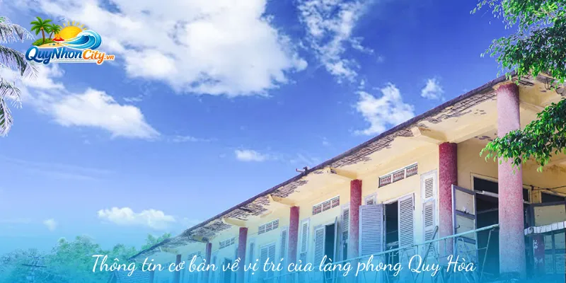 Làng Phong Quy Hòa – Dấu Ấn Lịch Sử Giữa Lòng Phố Biển 1 Thông tin cơ bản về vị trí của làng phong Quy Hòa